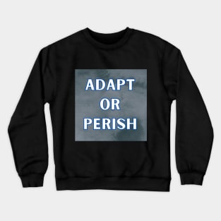 ADAPT OR PERISH Crewneck Sweatshirt